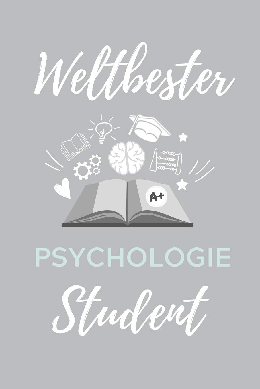 WELTBESTER PSYCHOLOGIE STUDENT: A5 Notizbuch BLANKO für Psychologie Studenten | zukünftige Psychologen | zum Studienstart | Erstes Semester | Abitur | witzige Geschenkidee Psychology