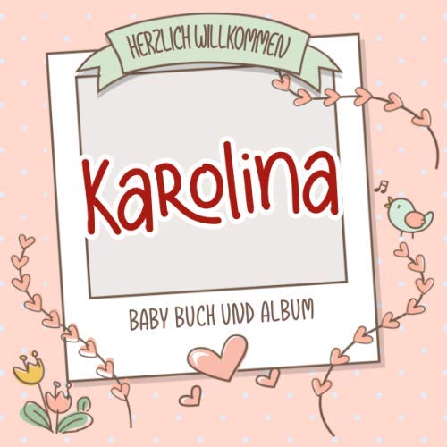 Herzlich Willkommen Karolina - Baby Buch und Album: Personalisiertes Babybuch und Babyalbum, Geschenk zu Schwangerschaft und Geburt, Baby Name auf dem Cover Health, Nutrition & Fitness