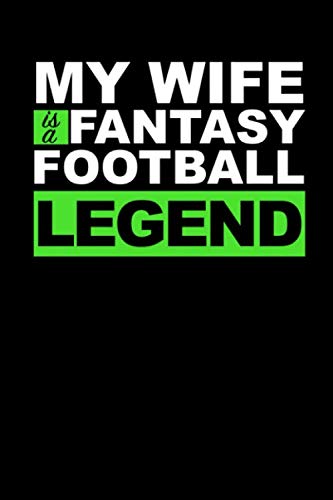 My Wife is A Fantasy Football Legend: Husband Fantasy Football Journal or Notebook 6x9 An Excellent FFL Football Gift for The Commish or Champion Parents & Children