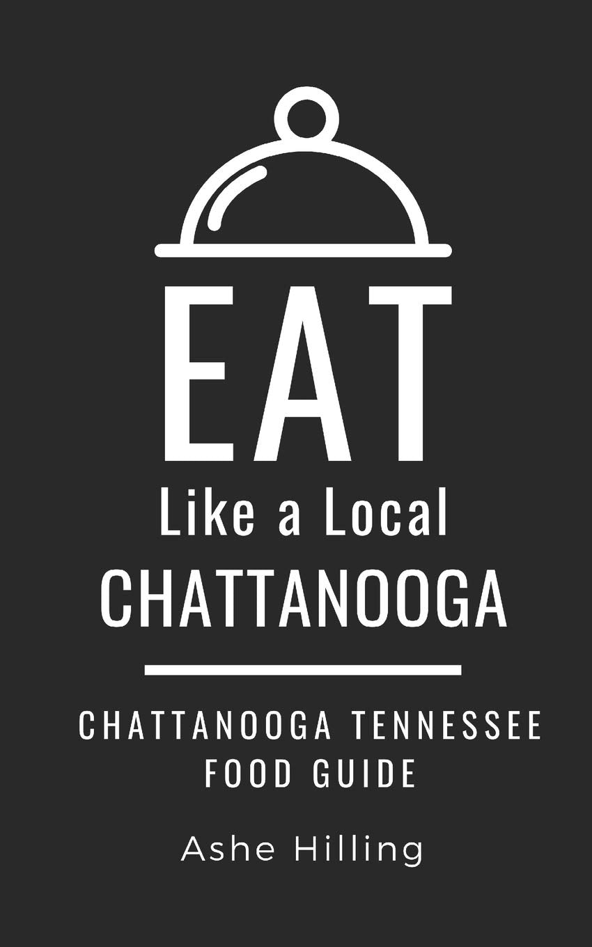 Eat Like a Local-Chattanooga: Chattanooga Tennessee Food Guide (Eat Like a Local- Tennessee, Band 3) Leisure, Home & Garden