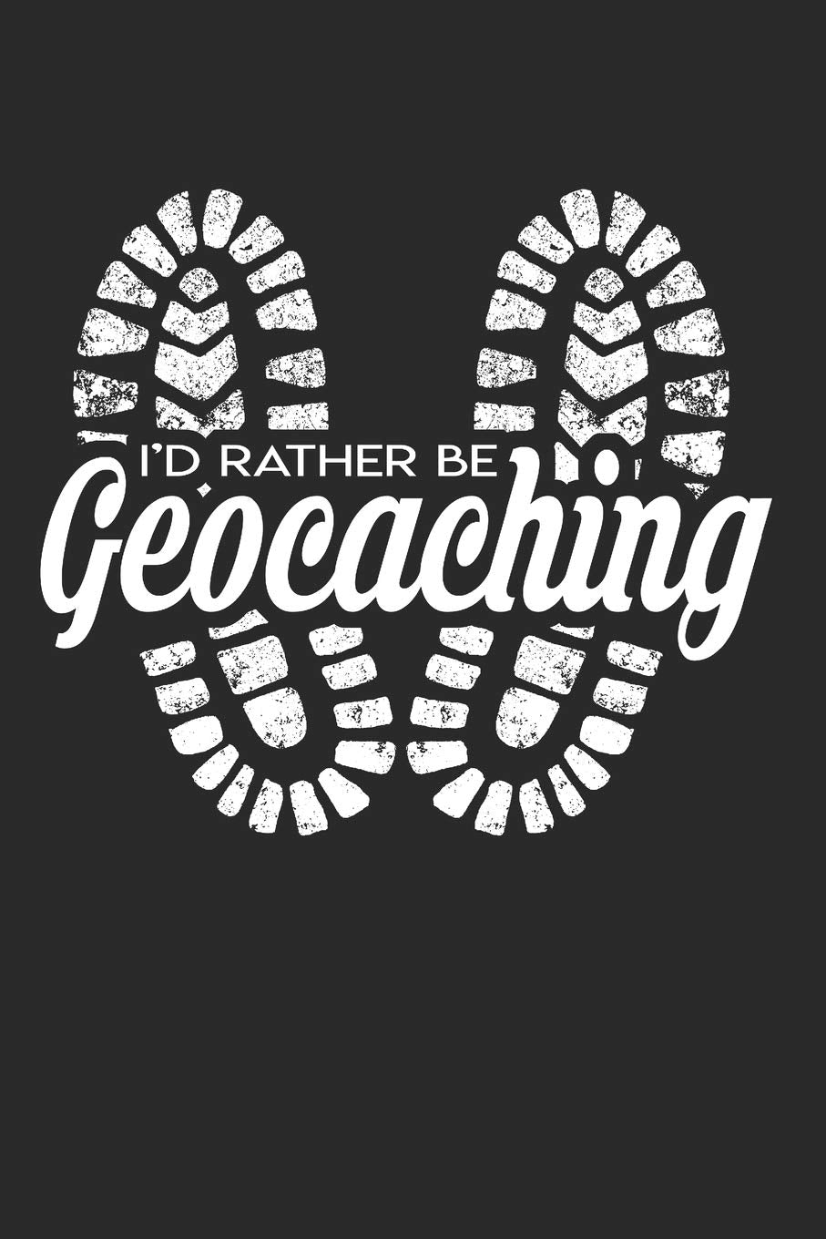 I'd Rather Be Geocaching: 120 pages of lined notebook for geocacher hiker notebook journal for men and women Books