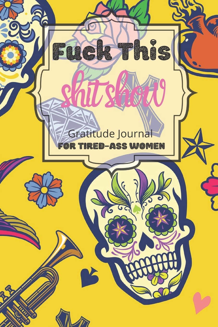 Fuck This Shit Show Gratitude Journal For Tired-Ass Women: Cuss words Gratitude Journal Gift For Tired-Ass Women and Girls ; Blank Templates to Record all your Fucking Thoughts Lifestyle