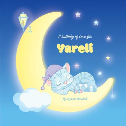 A Lullaby of Love for Yareli: Personalized Book & Bedtime Story with Love Poems & Gratitude Poems book