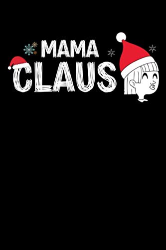 MAMA CLAUS: Funny Christmas gift Notebook 120 pages Journal Blank lined notebook Great Gift For Mommy Learning & Reference