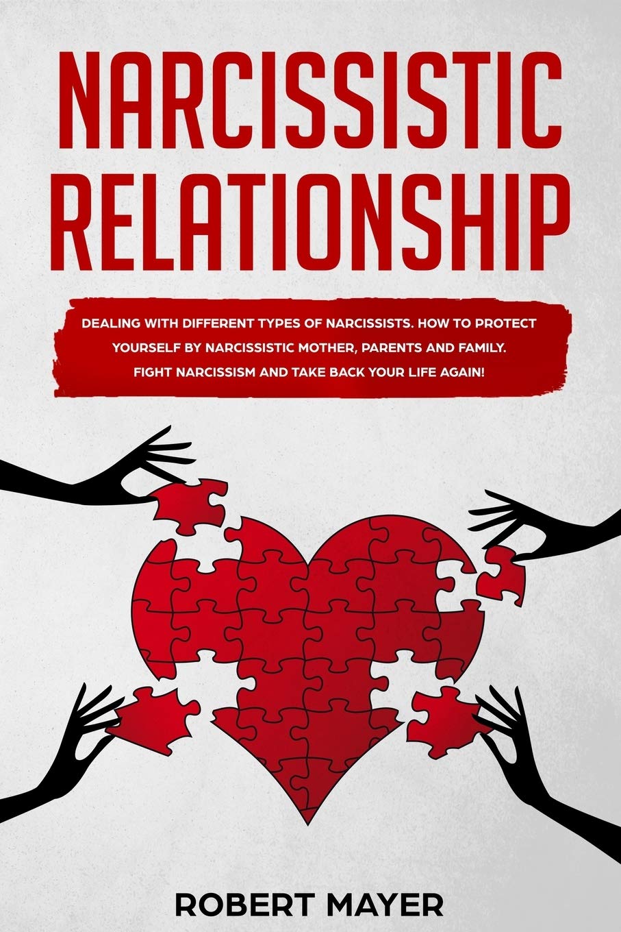 Narcissistic Relationship: Dealing with Different Types of Narcissists. How to Protect yourself by Narcissistic Mother, Parents and Family. Fight Narcissism and Take Back your Life Again! Psychology