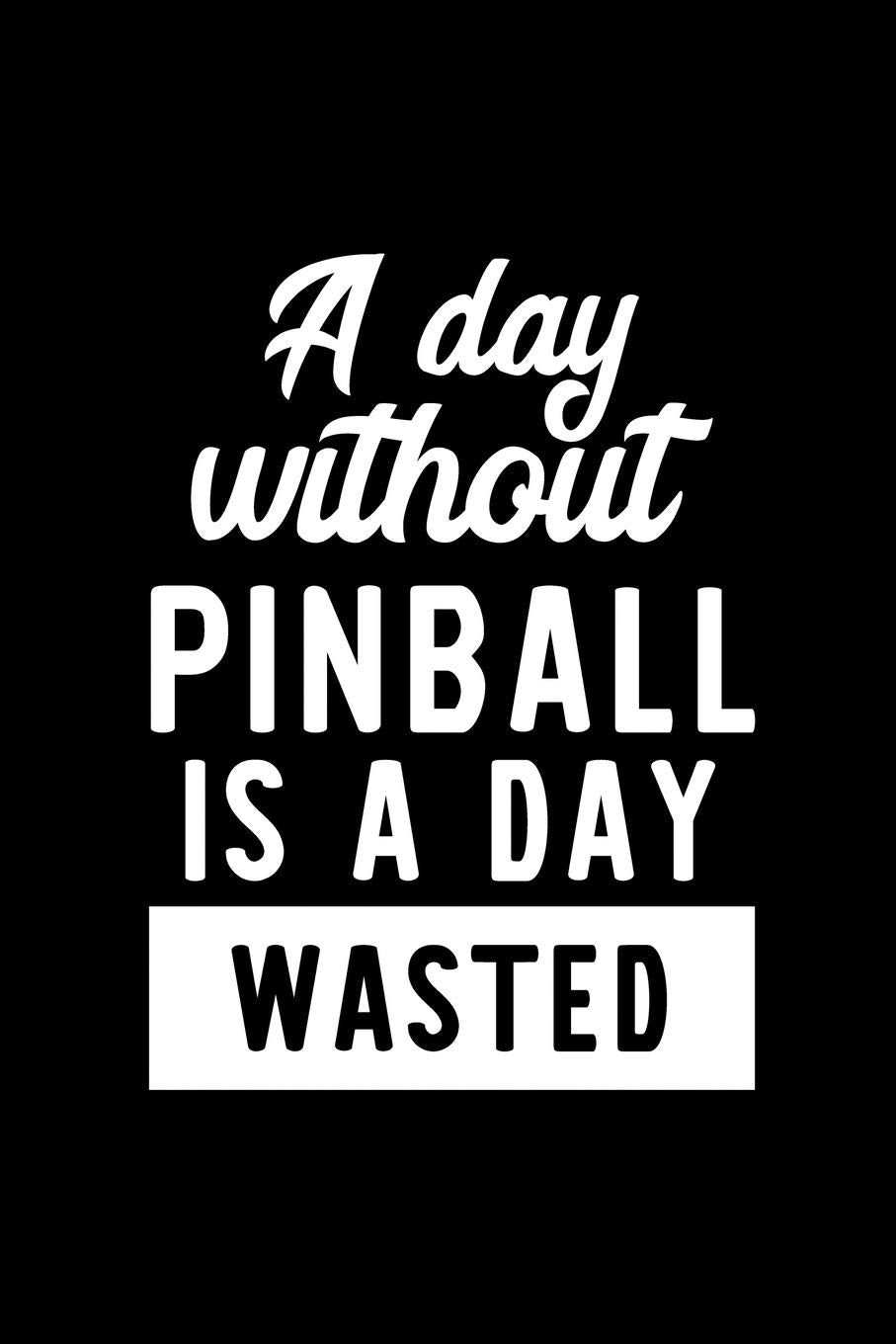 A Day Without Pinball Is A Day Wasted: Notebook for Pinball Lover | Great Christmas & Birthday Gift Idea for Pinball Fan | Pinball Journal | Pinball Fan Diary | 100 pages 6x9 inches Books