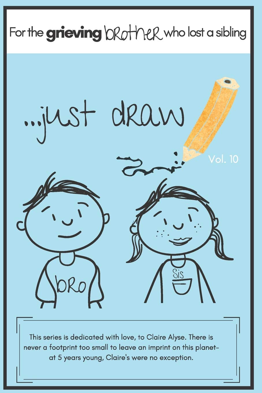 ....just draw: a journal, memory book, sketchpad- you name it, for the grieving Brother who have suffered the loss of a sibling (July is Bereaved Parents Month, Band 10) Death & Mourning