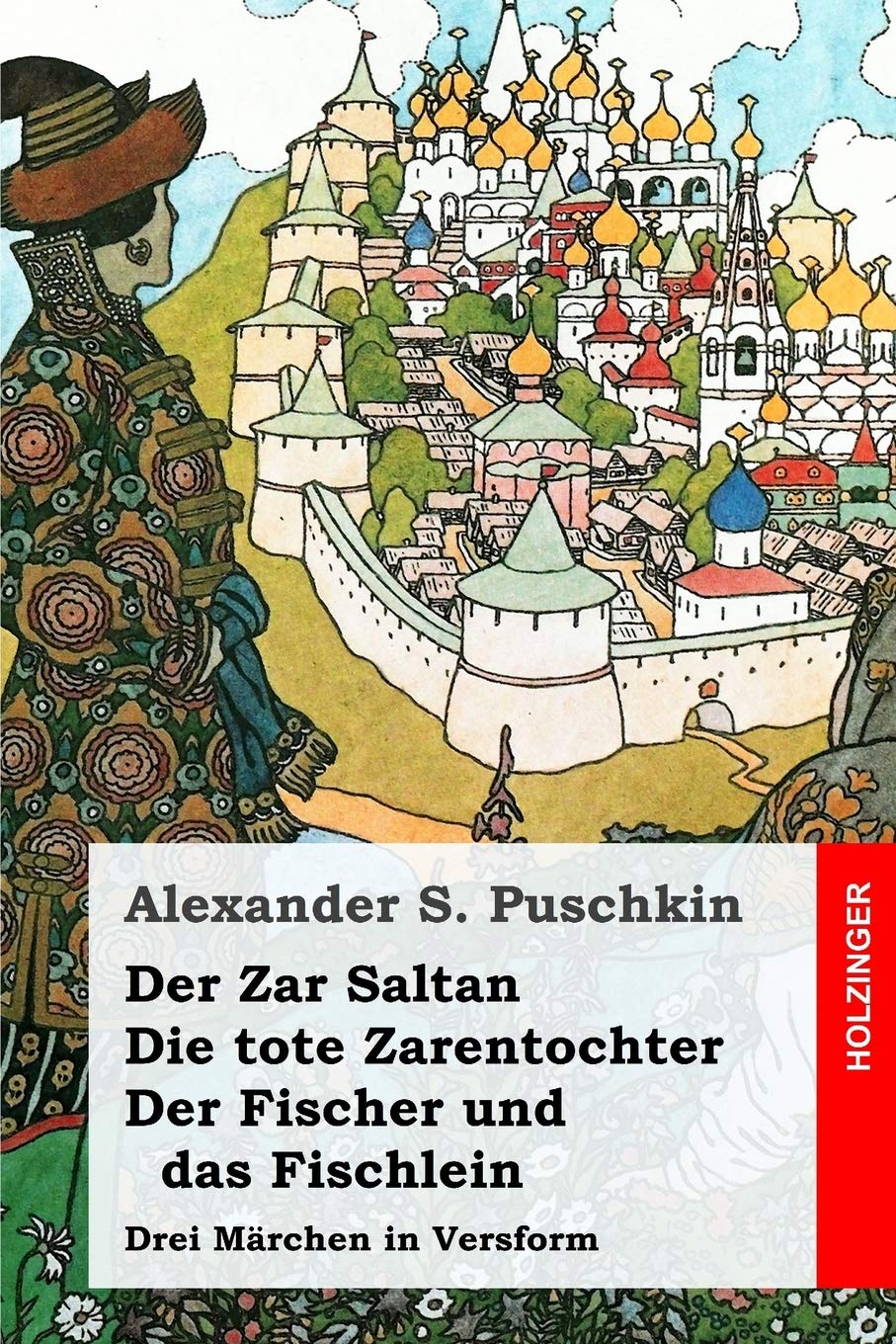 Der Zar Saltan / Die tote Zarentochter / Der Fischer und das Fischlein: Drei Märchen in Versform Poetry