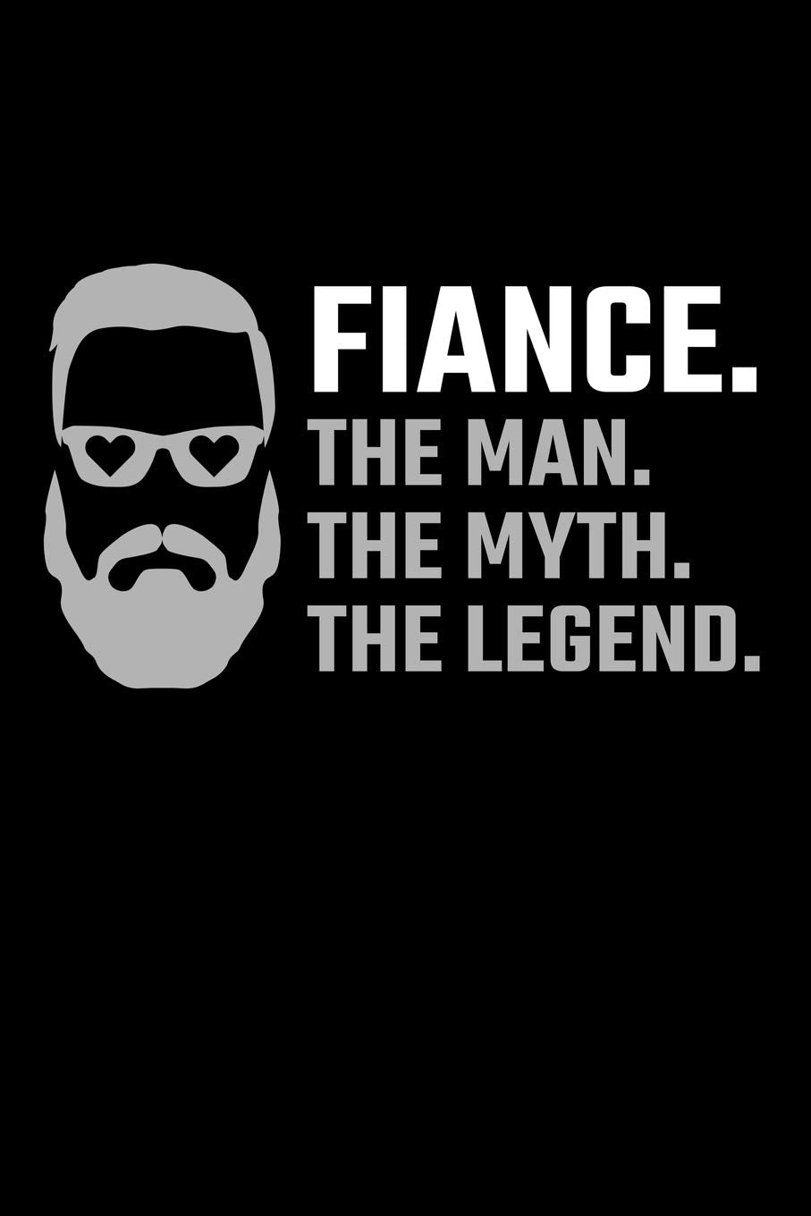 Fiance. The Man. The Myth. The Legend.: Fiance Journal Notebook Partnership & Love