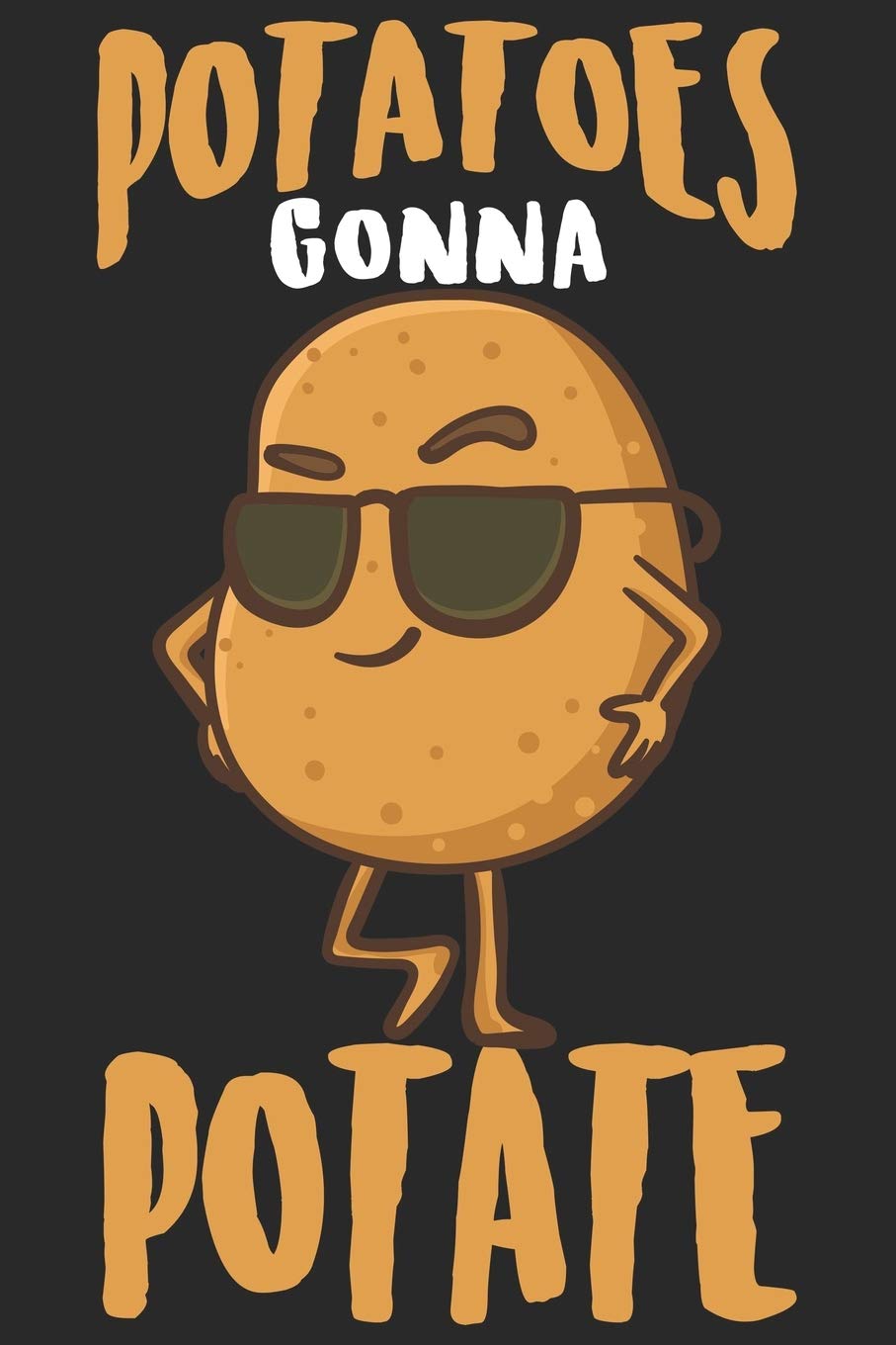 Potatoes Gonna Potate: Funny Cool Farmer Journal | Notebook | Workbook | Diary | Planner - 6x9 - 120 Blank Pages - Cute Unique Gift For All Farmer ... Jobs, Potatoe Fans, Humorous Comic Style Fans Mathematics