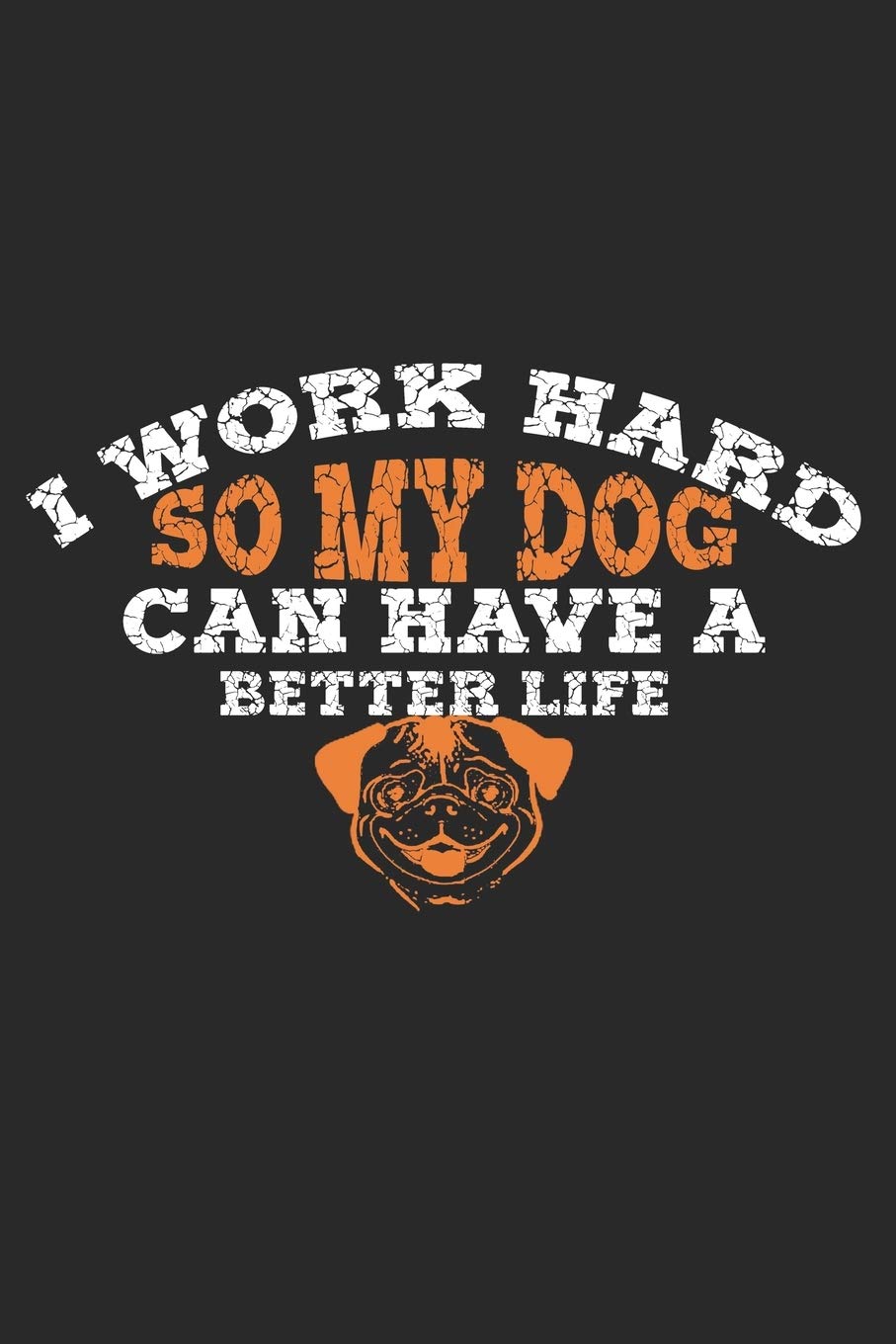 I work so hard for my dog to have a better life!: Calendar, weekly planner, diary, notebook, book 105 pages in softcover. One week on one double page. ... to take down and not forget. For 52 weeks. Books
