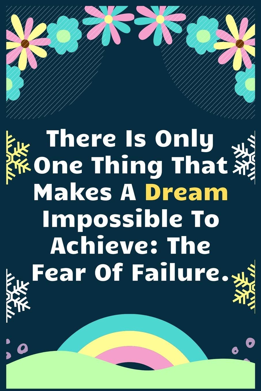 There Is Only One Thing That Makes A Dream Impossible To Achieve The Fear Of Failure: A Dream Diary for Lucid Dreaming and Dream Interpretation , Write Dream Time interpretation and Mood . Essays & Short Stories