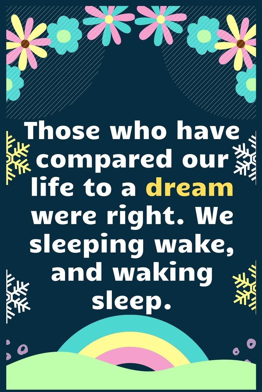 Those who have compared our life to a dream were right…. We sleeping wake, and waking sleep: A Dream Diary for Lucid Dreaming and Dream Interpretation , Write Dream Time interpretation and Mood . Essays & Short Stories