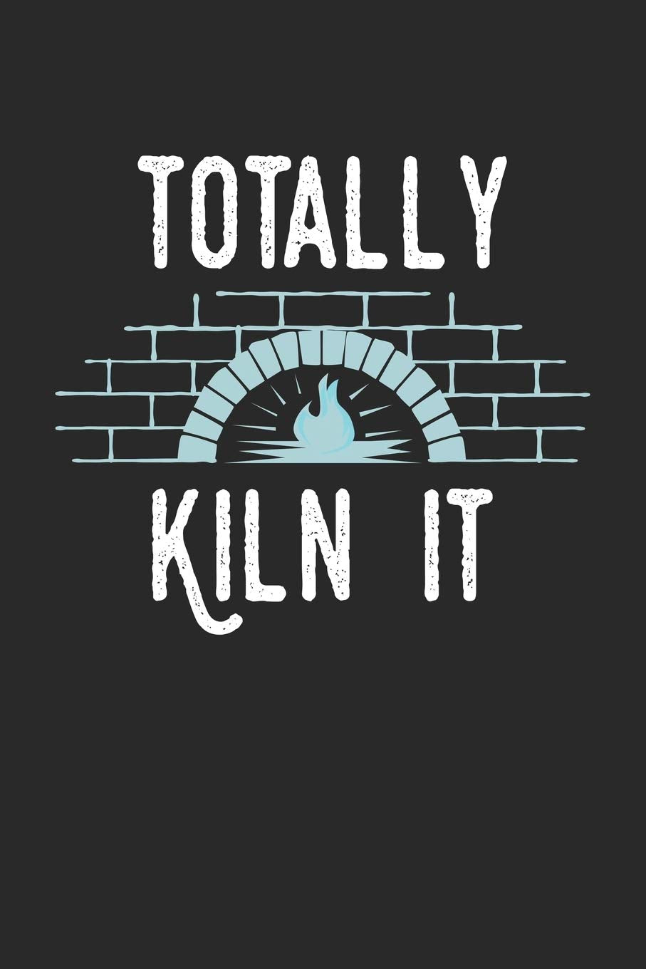 Totally Kiln It: Funny Cool Pottery Journal | Notebook | Workbook | Diary | Planner - 6x9 - 120 Quad Paper Pages - Cute Unique Gift For All Pottery ... Fans, Lovers, Pottery Course Participants Hobbies & Crafts