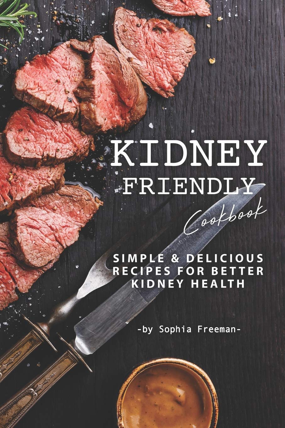 Kidney Friendly Cookbook: Simple Delicious Recipes for Better Kidney Health Health, Nutrition & Fitness