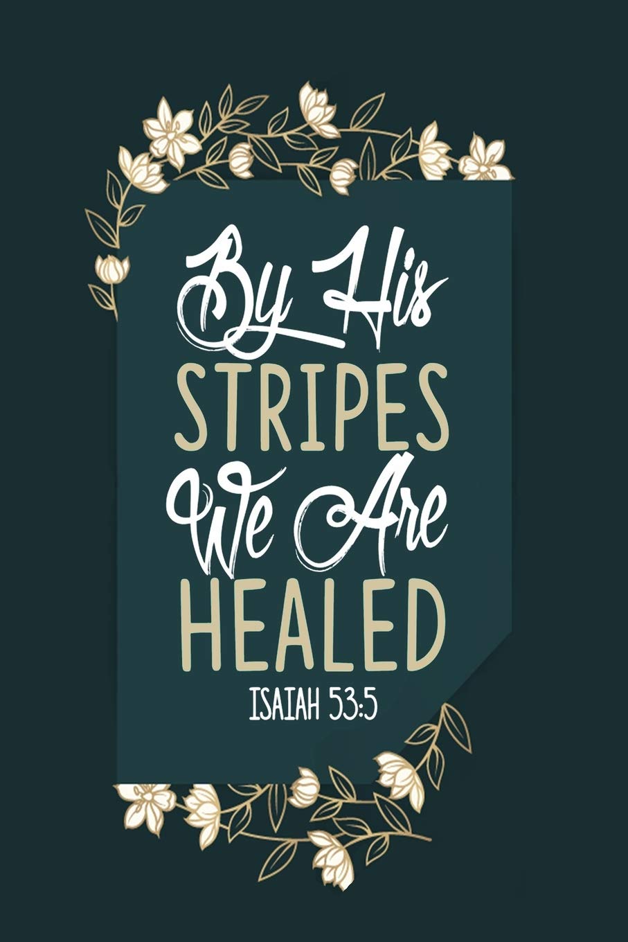 By His Stripes We Are Healed Isaiah 53:5: A Guide for Scripture, Devotional Prayer Notebook, Prayer Journal, Thanks, and Spiritual Thoughts, Guide To ... and Thanks, Devotional Prayer Notebook. Books
