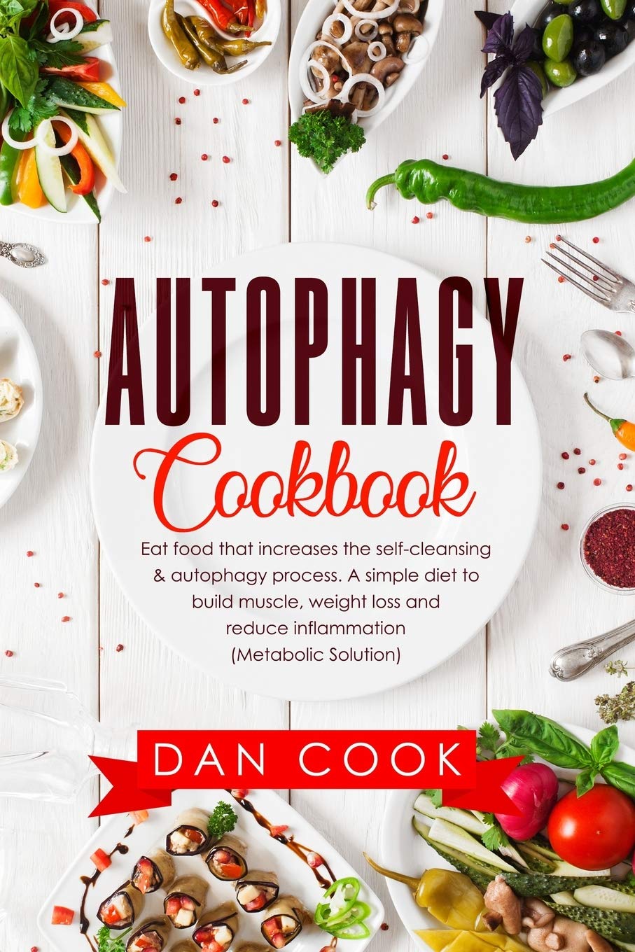 Autophagy Cookbook: Eat Food that Increases the Self-Cleansing & Autophagy Process. A Simple Diet to Build Muscle, Weight Loss and Reduce Inflammation (Metabolic Solution) Cooking & Enjoying