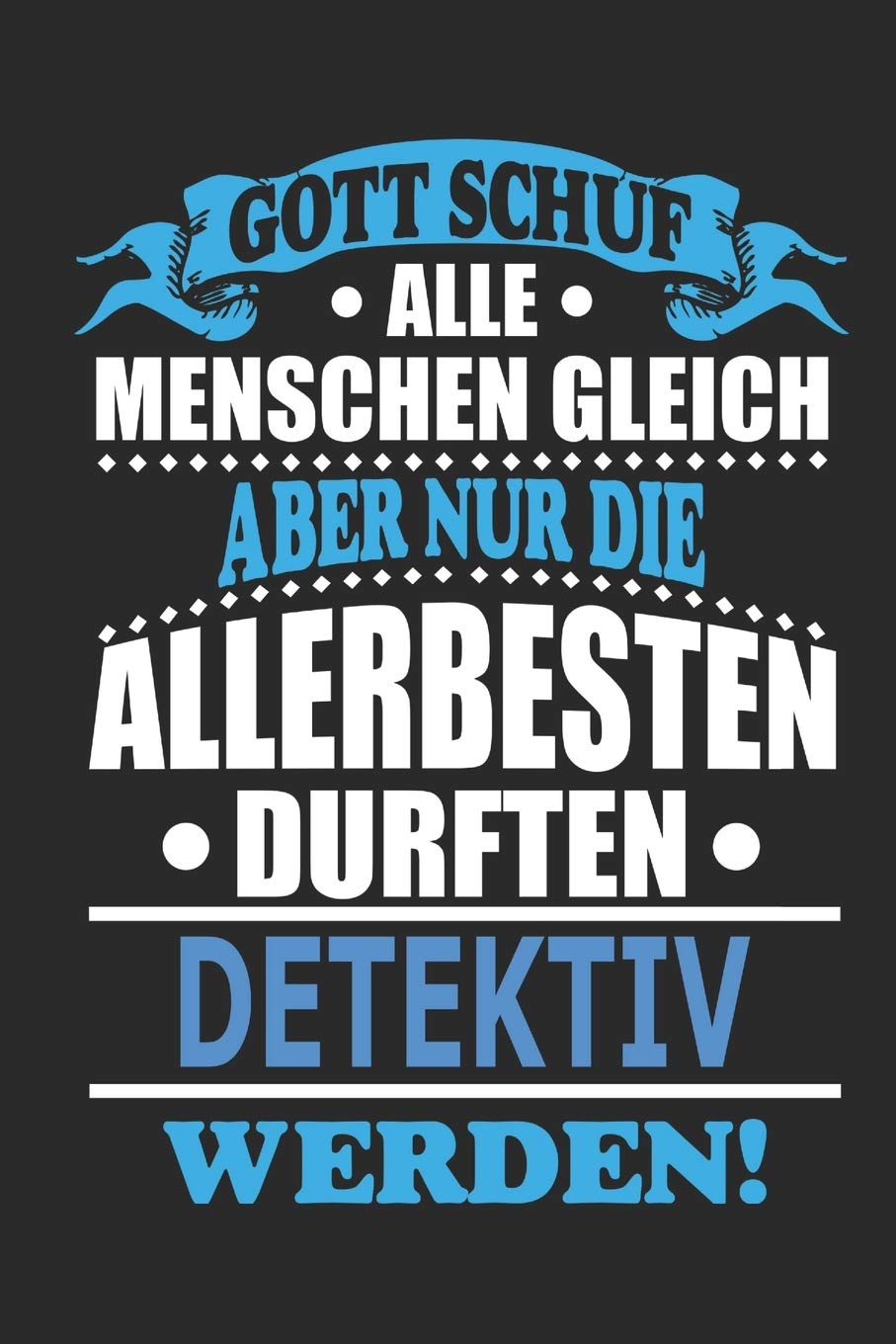 Gott schuf alle Menschen gleich aber nur die allerbesten durften Detektiv werden: Notizbuch, Notizblock, 110 linierte Seiten, kann auch als Dekoration in Form eines Schild bzw. Poster verwendet werden Architecture