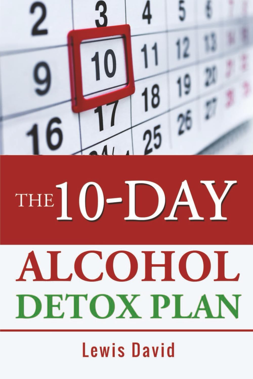The 10-Day Alcohol Detox Plan: Stop Drinking Easily & Safely (Sober Living Books, Band 1) Politics & History