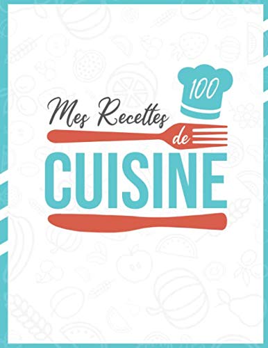 Mes Recettes de Cuisine: Cahier de 100 fiches de recette à remplir pour vos préparations de repas | blanc & turquoise Cooking & Enjoying
