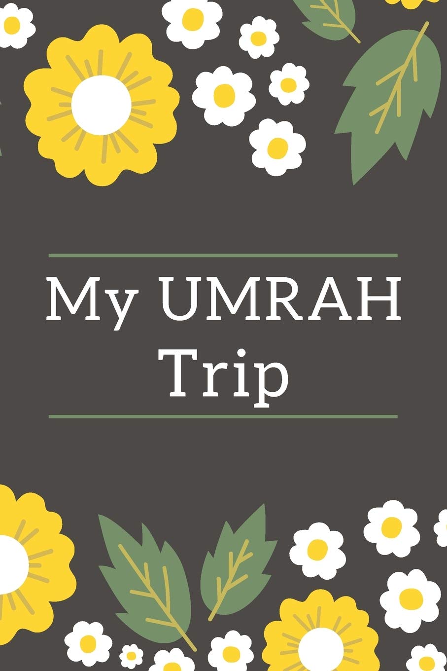 My UMRAH TRIP: Umrah journal and Planner - Diary To Record Your Thoughts - Daily Agenda ... for the trip to Mecca and Madina - Gifts For muslims - Floral design Non-fiction
