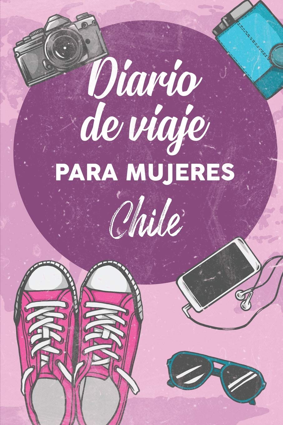 Diario De Viaje Para Mujeres Chile: 6x9 Diario de viaje I Libreta para listas de tareas I Regalo perfecto para tus vacaciones en Chile Travel Guides