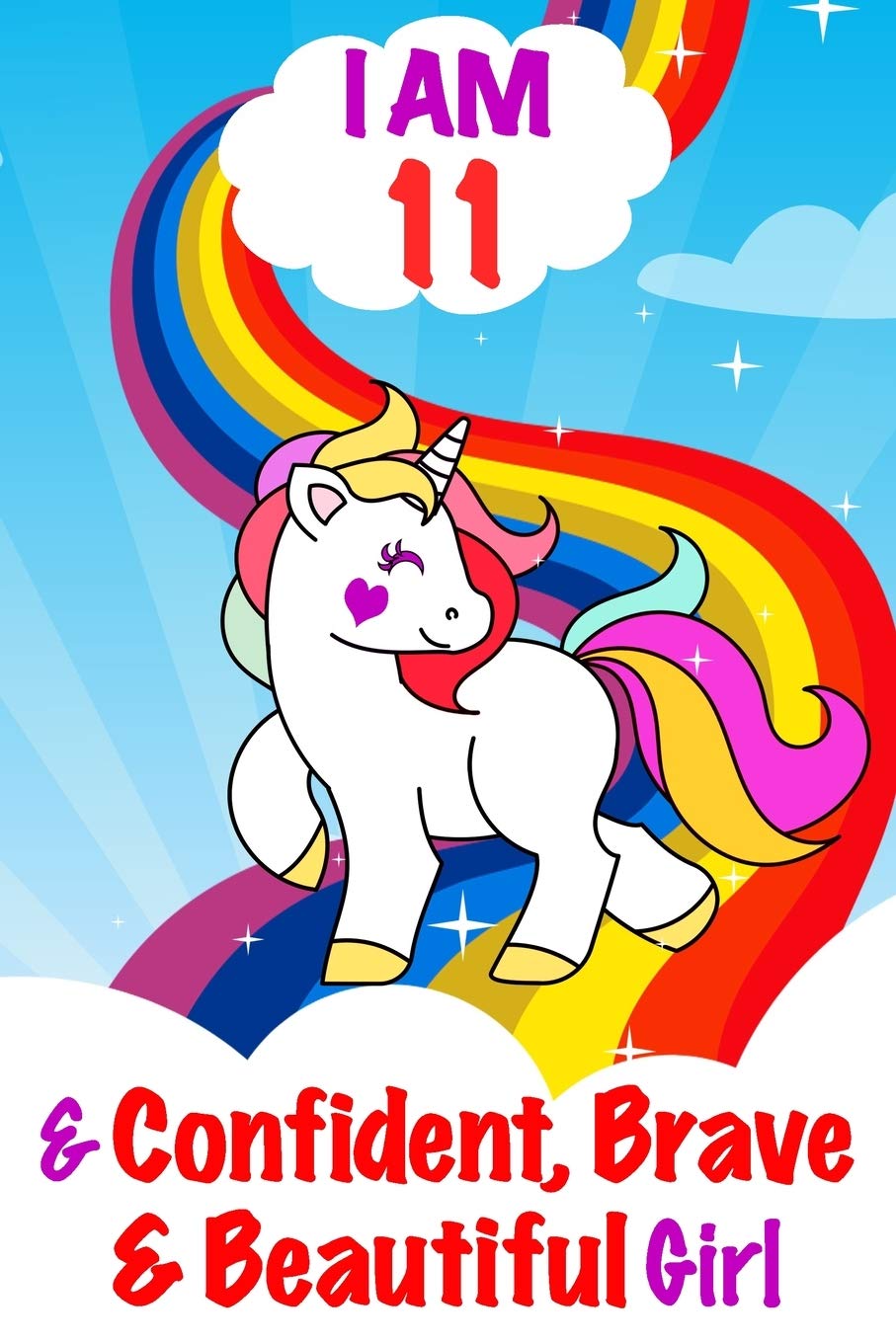 I am 11 and Confident, Brave & Beautiful Girl: Unicorn Journal A Happy Birthday 11 Years Old Unicorn Activity Journal Notebook for Kids, 11 Year Old ... for Girls! Birthday Unicorn Journal for Girls Essays & Short Stories