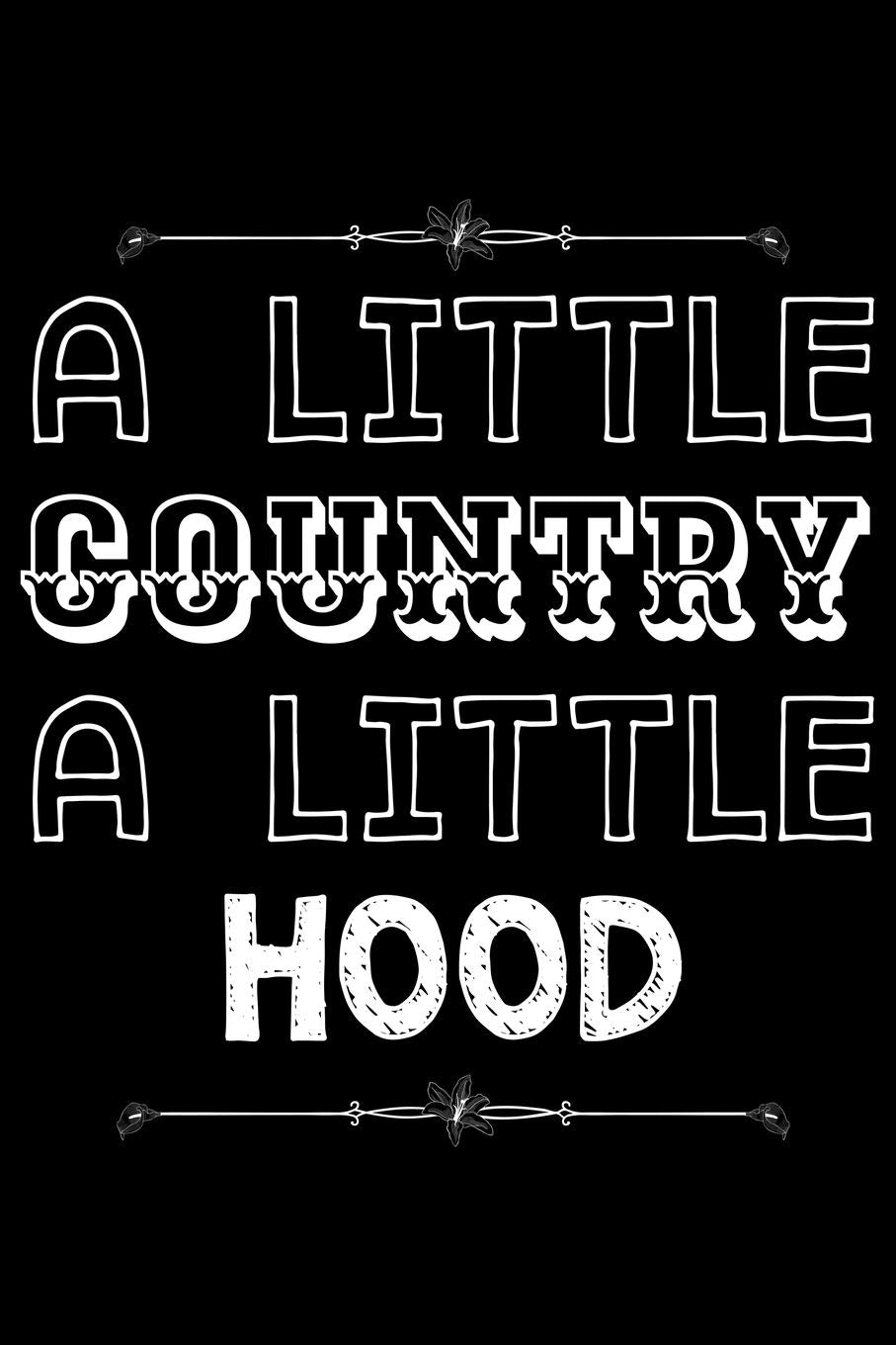 A little country a little hood: Notebook (Journal, Diary) for those who love sarcasm | 120 lined pages to write in Arts & Music