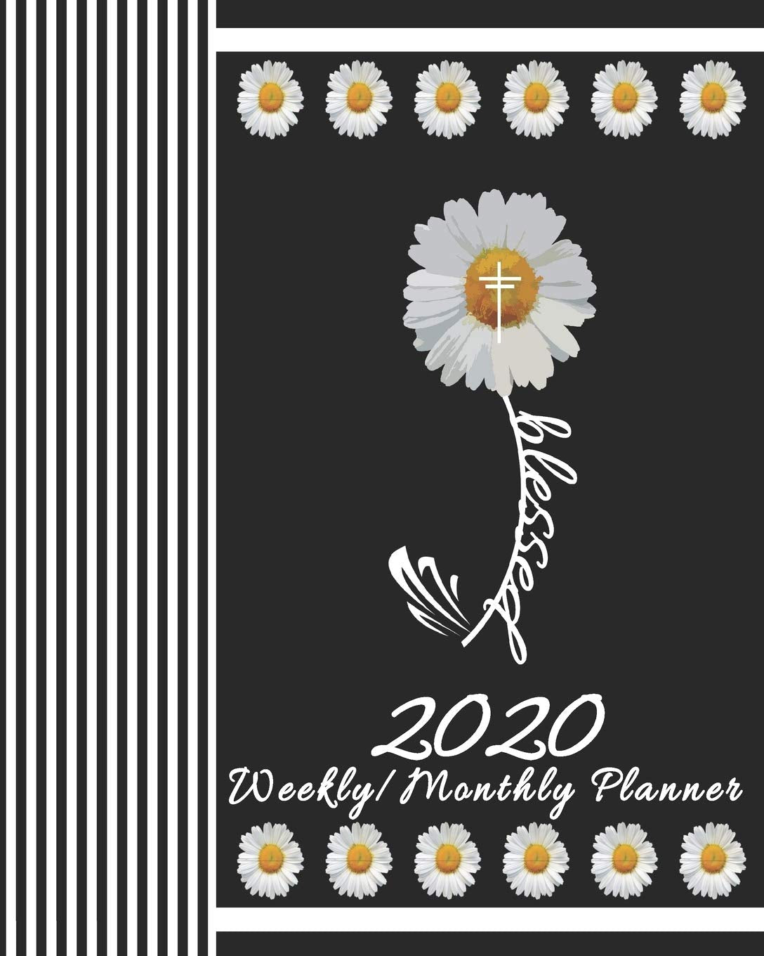 2020 Weekly/Monthly Planner-Blessed: Christian Planner & Prayer Journal With Calendar Scheduler & Organizer-Chic Pinstripe Blessed Daisy Notebook With Inspirational Bible Scriptures Essays & Short Stories