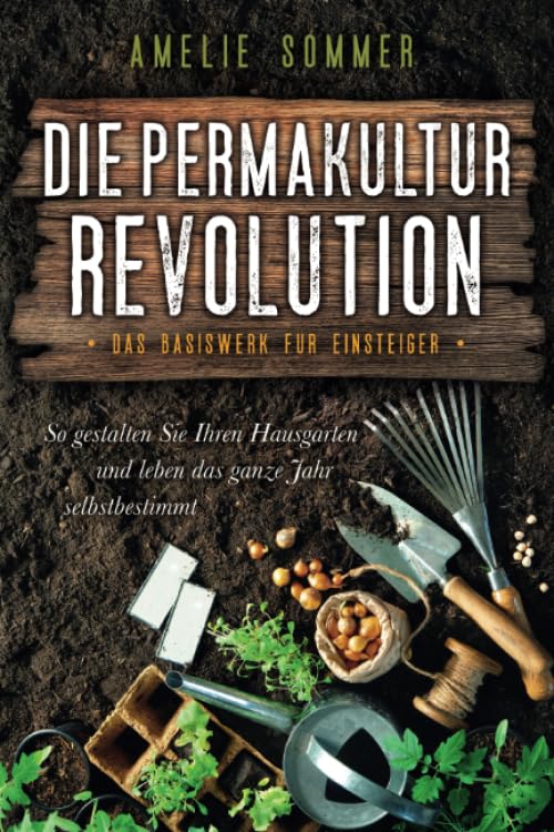 Die Permakultur Revolution: So gestalten Sie Ihren Hausgarten und leben das ganze Jahr selbstbestimmt. Das Basiswerk für Einsteiger book