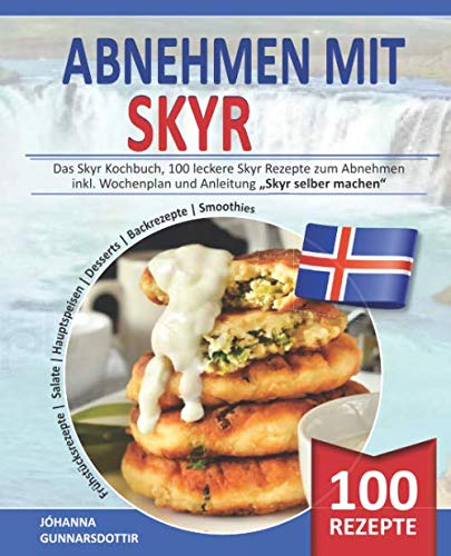 ABNEHMEN MIT SKYR: Das Skyr Kochbuch, 100 leckere Skyr Rezepte zum Abnehmen inkl. Wochenplan und Anleitung "Skyr selber machen" Cooking & Enjoying