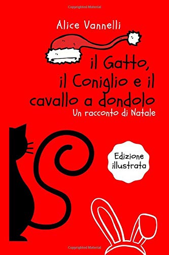 Il Gatto, il Coniglio e il cavallo a dondolo: Un racconto di Natale - edizione illustrata (il Gatto e il Coniglio, Band 1) Non-fiction