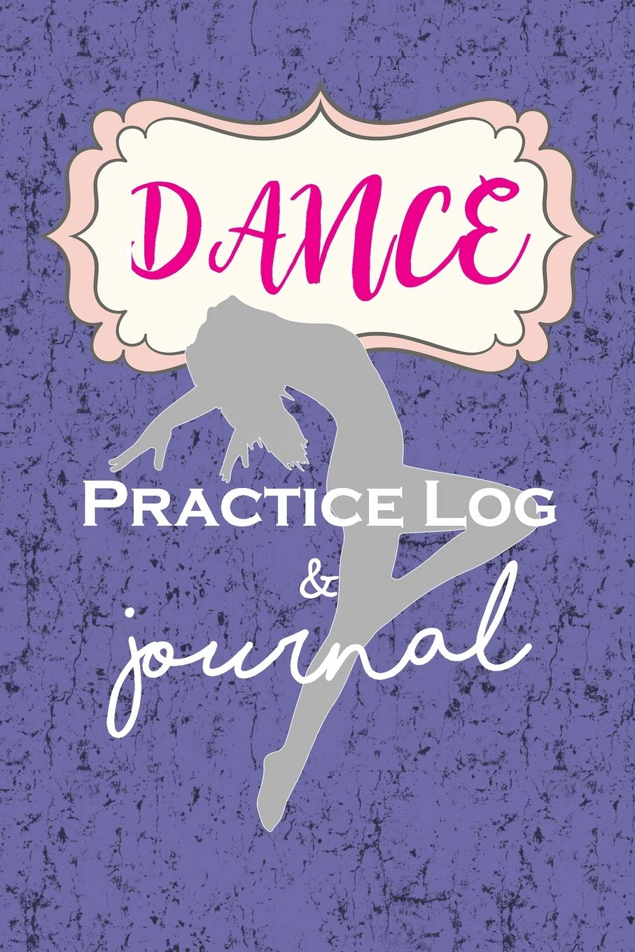 Dance Practice Log & Journal: An awesome resource for Girl Dancers - be it Tap Dancing, Jazz, Dance Competitions, Ballroom Dancer or Ballet Film, Art & Culture