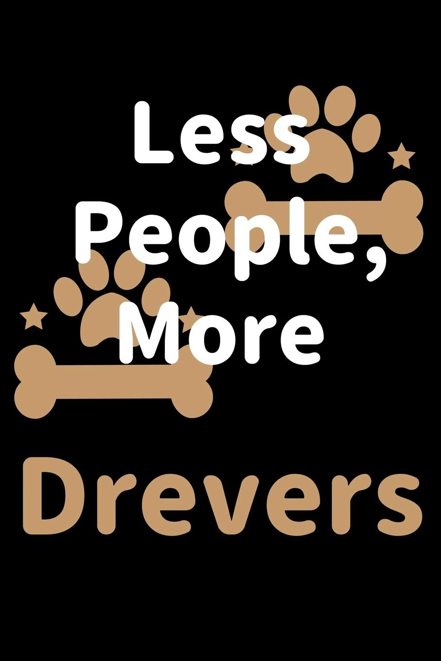 Less People, More Drevers: Journal (Diary, Notebook) Funny Dog Owners Gift for Drever Lovers Pets