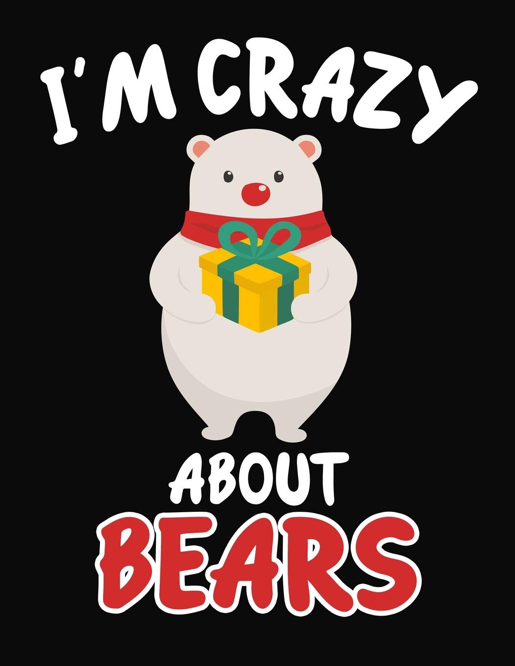 I'm Crazy About Bears: Journal / Notebook Gift For Boys and Girls ,Blank Lined 109 Pages,Bears Lovers perfect Christmas & Birthday Or Any Occasion Non-fiction