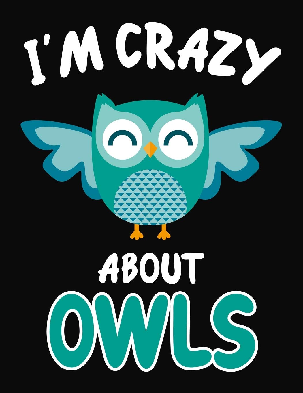 I'm Crazy About Owls: Journal / Notebook Gift For Boys and Girls ,Blank Lined 109 Pages,Owls Lovers perfect Christmas & Birthday Or Any Occasion Non-fiction