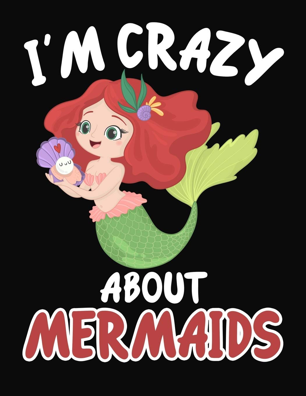 I'm Crazy About Mermaids: Journal / Notebook Gift For Boys and Girls ,Blank Lined 109 Pages,Mermaids Lovers perfect Christmas & Birthday Or Any Occasion Non-fiction