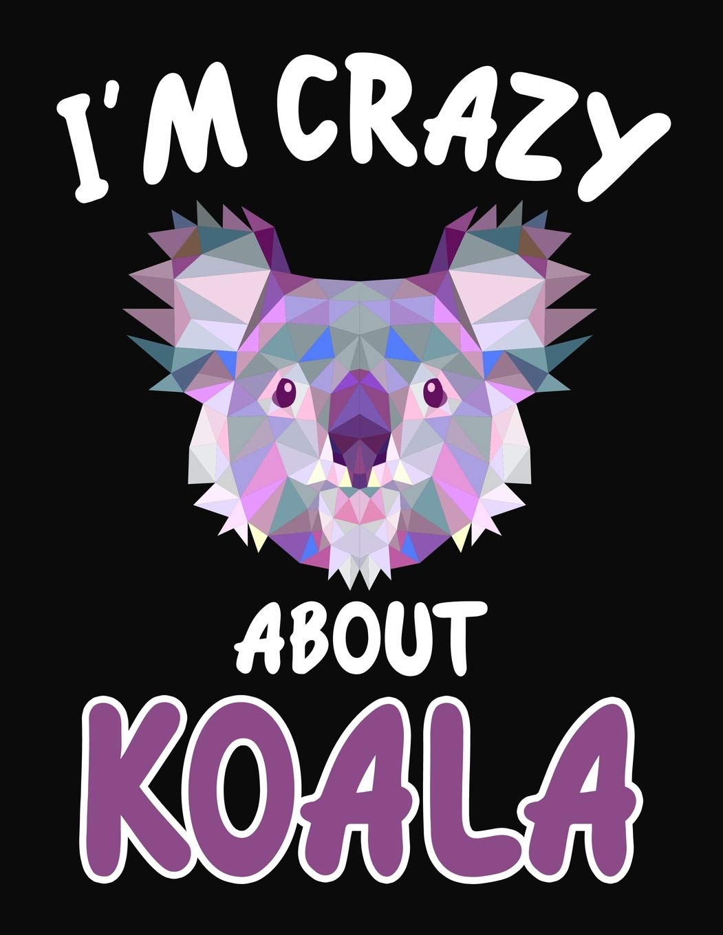 I'm Crazy About Koala: Journal / Notebook Gift For Boys and Girls ,Blank Lined 109 Pages, Koala Lovers perfect Christmas & Birthday Or Any Occasion Non-fiction