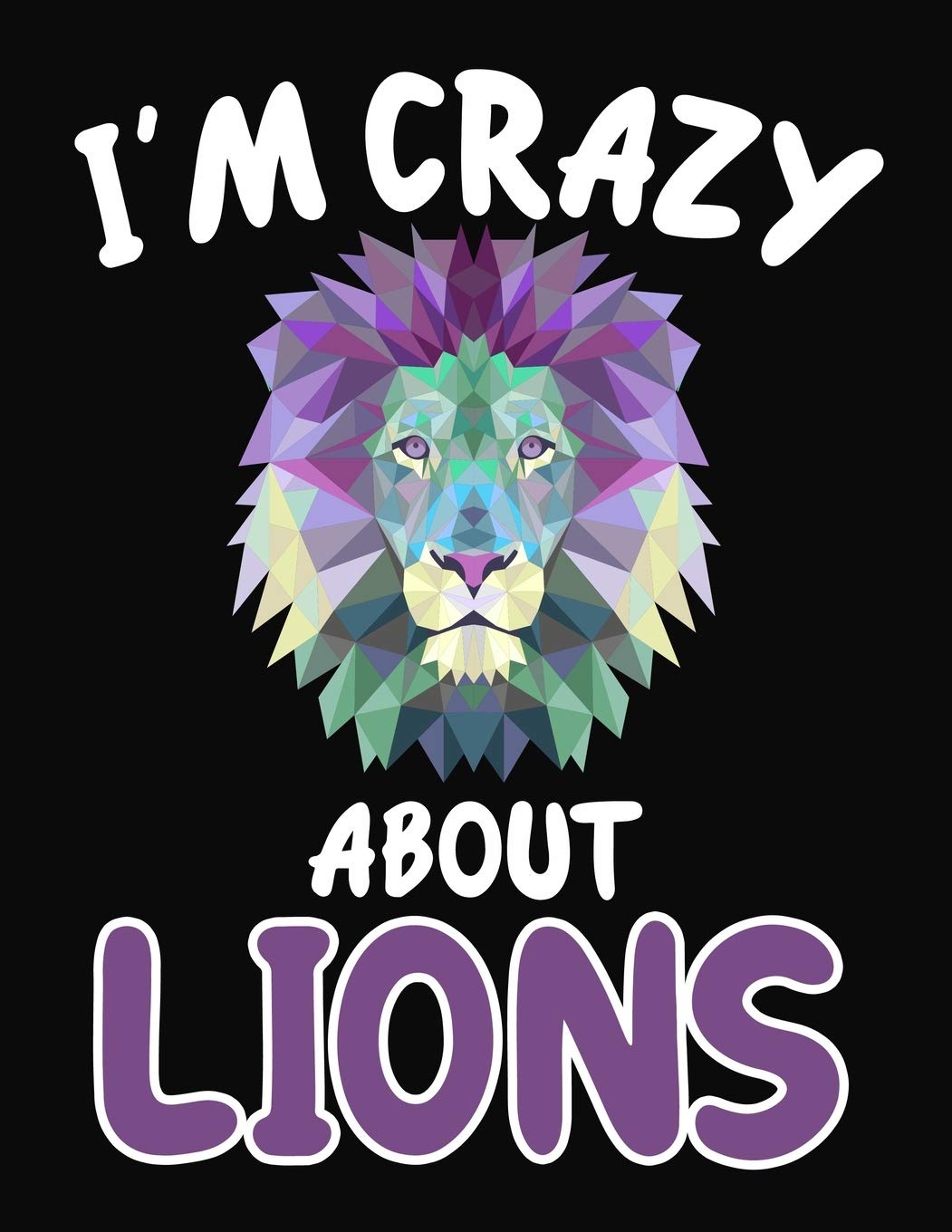 I'm Crazy About Lions: Journal / Notebook Gift For Boys and Girls ,Blank Lined 109 Pages, Lions Lovers perfect Christmas & Birthday Or Any Occasion Non-fiction