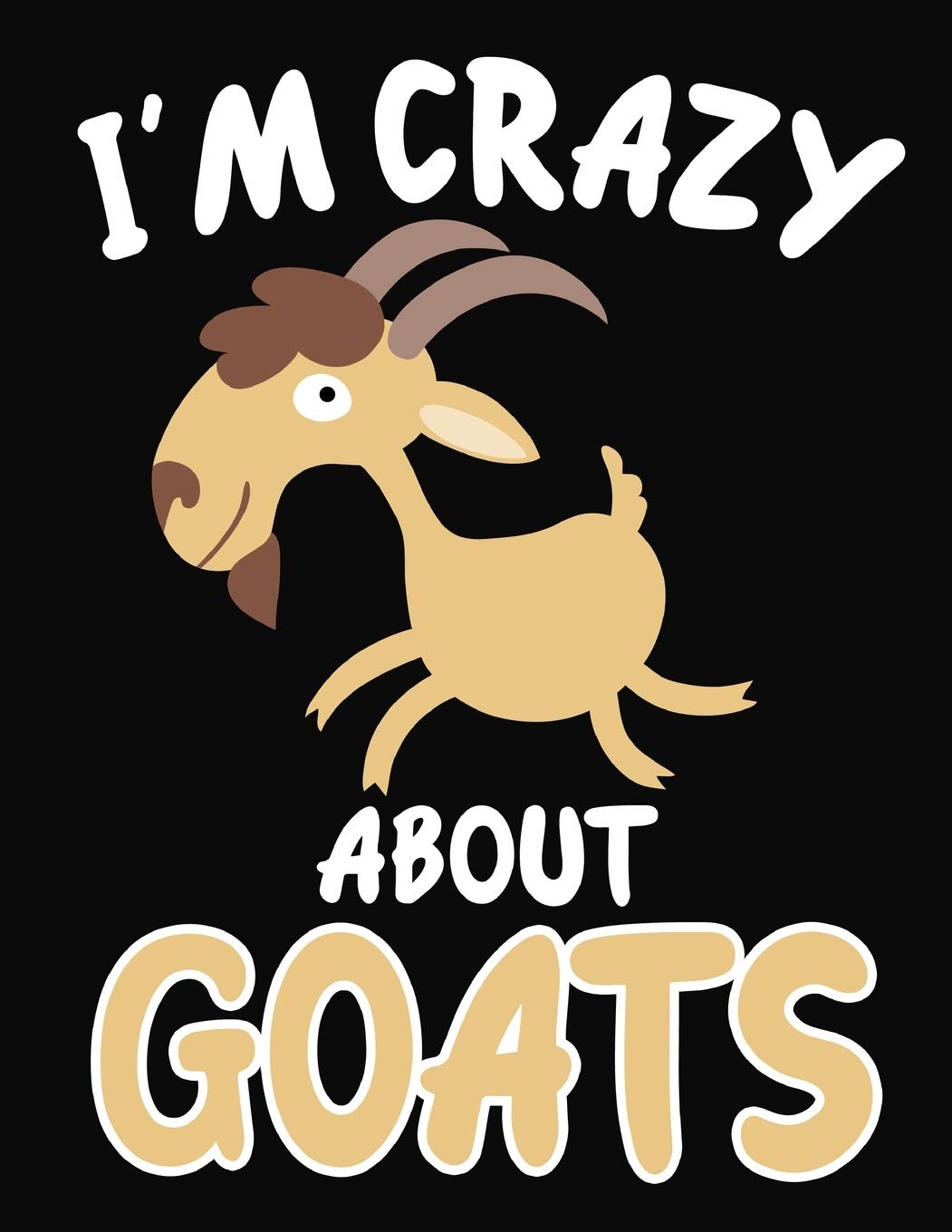 I'm Crazy About Goats: Journal / Notebook Gift For Boys and Girls ,Blank Lined 109 Pages, Goats Lovers perfect Christmas & Birthday Or Any Occasion Non-fiction