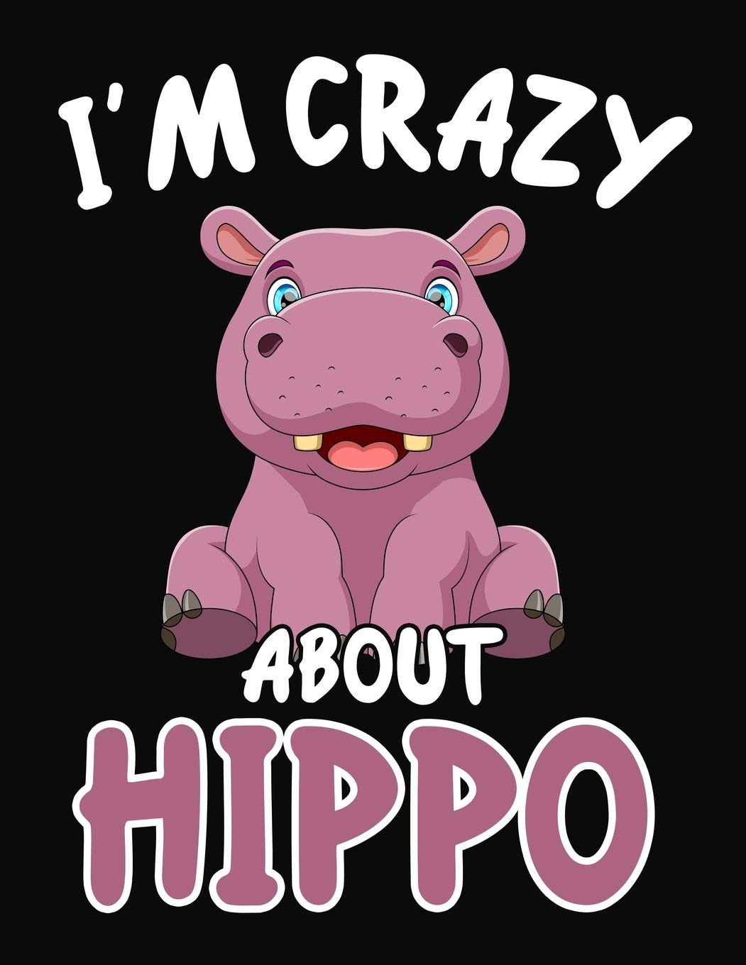 I'm Crazy About Hippo: Journal / Notebook Gift For Boys and Girls ,Blank Lined 109 Pages, Hippo Lovers perfect Christmas & Birthday Or Any Occasion Non-fiction