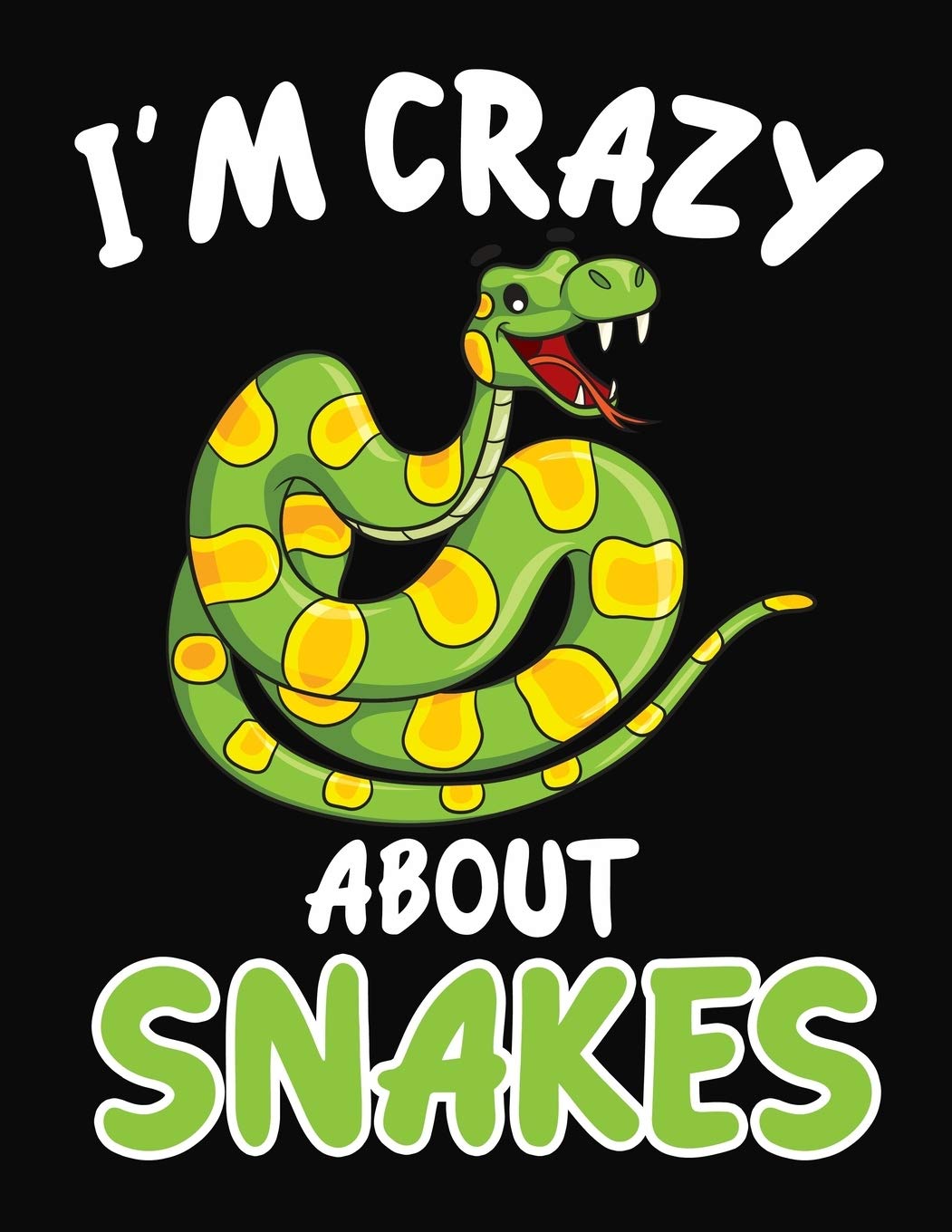 I'm Crazy About Snakes: Journal / Notebook Gift For Boys and Girls ,Blank Lined 109 Pages,Snakes Lovers perfect Christmas & Birthday Or Any Occasion Non-fiction