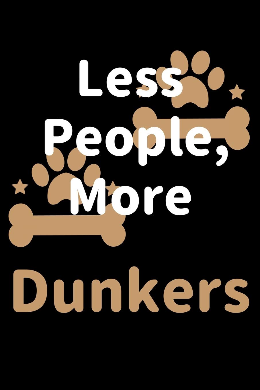 Less People, More Dunkers: Journal (Diary, Notebook) Funny Dog Owners Gift for Dunker Lovers Pets