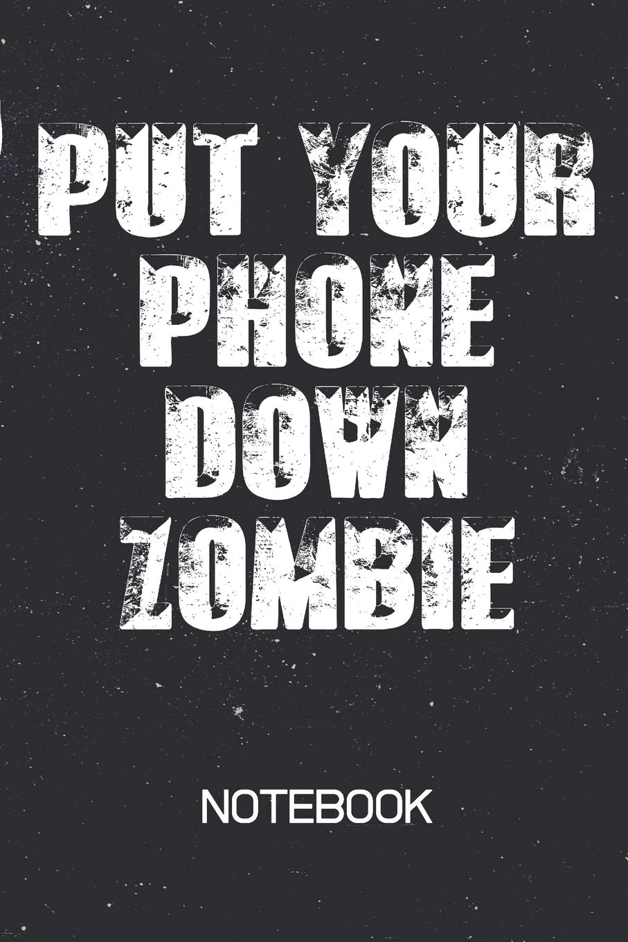 PUT YOUR PHONE DOWN ZOMBIE Notebook: Social Media Addict Notebook | 100 Page Journal | Blank Lined 6x9 | Medicine