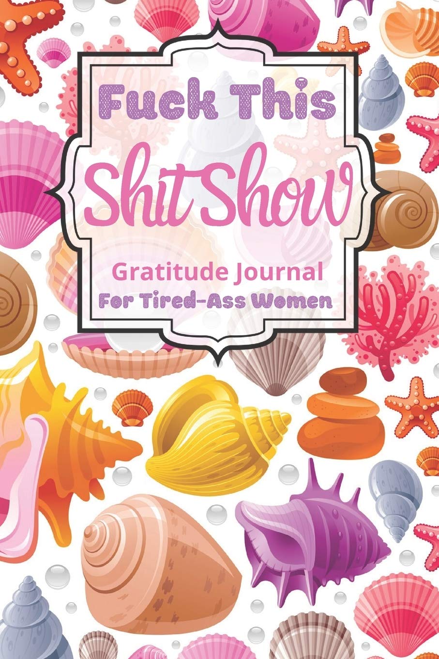 Fuck This Shit Show Gratitude Journal For Tired-Ass Women: Cuss words Gratitude Journal Gift For Tired-Ass Women and Girls ; Blank Templates to Record all your Fucking Thoughts book