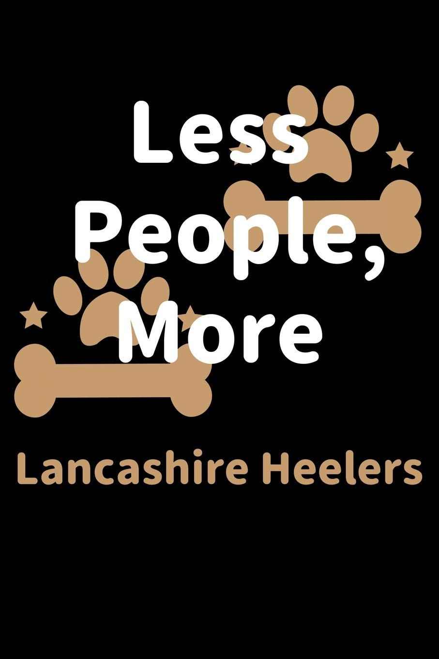 Less People, More Lancashire Heelers: Journal (Diary, Notebook) Funny Dog Owners Gift for Lancashire Heeler Lovers Pets