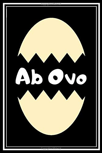Ab Ovo: From The Beginning: Latin Quote Journal For Philosopher - Philosophy Students - Egg Lovers - (120 Pages, College Ruled, 6" x 9" - 15.24cm x 22.86cm) Philosophy