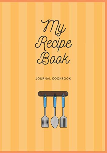 My Recipe Book:Journal Cookbook to Write In your Favorite Recipes, Kitchen Cooking Recipe Keeper 7'' x 10'',Glossy Cover: Gift for Mom Family Accessory Organizer Cooking & Enjoying