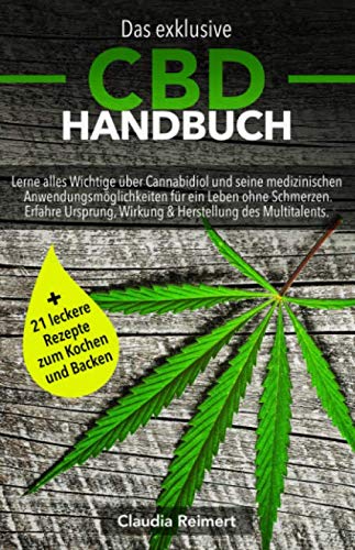 Das exklusive CBD Handbuch: Lerne alles Wichtige über Cannabidiol und seine medizinischen Anwendungsmöglichkeiten für ein Leben ohne Schmerzen. Erfahre Ursprung, Wirkung & Herstellung des Multitalents Health, Nutrition & Fitness