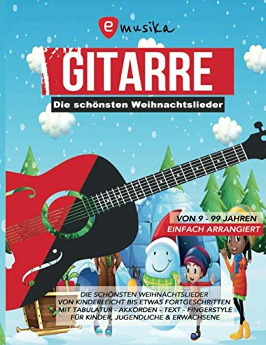 Die schönsten Weihnachtslieder für Gitarre einfach arrangiert - Von Kinderleicht bis etwas Fortgeschritten - Mit Tabulatur, Akkorden, Text, ... sowie leicht Fortgeschrittene Arts & Music